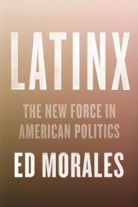 cover of the book Latinx: The New Force in American Politics