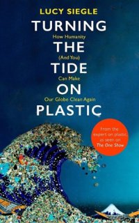 cover of the book Turning the Tide on Plastic: How Humanity (And You) Can Make Our Globe Clean Again