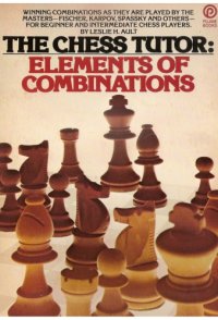 cover of the book The chess tutor : elements of combinations