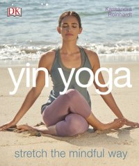 cover of the book Yin Yoga: Stretch the Mindful Way