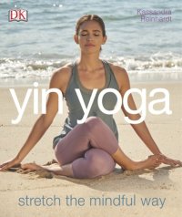 cover of the book Yin Yoga: Stretch the Mindful Way