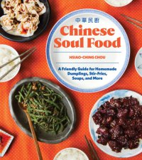 cover of the book Chinese Soul Food: A Friendly Guide for Homemade Dumplings, Stir-Fries, Soups, and More