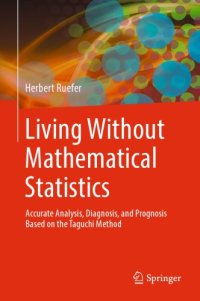 cover of the book Living Without Mathematical Statistics: Accurate Analysis, Diagnosis, and Prognosis Based on the Taguchi Method