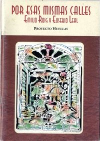 cover of the book Por esas mismas calles: Emilio Roig y Eusebio Leal : proyecto huellas