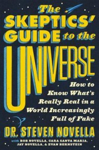 cover of the book The Skeptics’ Guide to the Universe: How to Know What’s Really Real in a World Increasingly Full of Fake