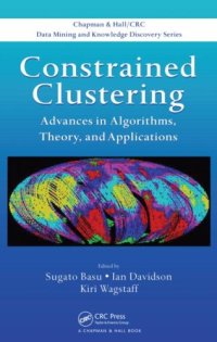 cover of the book Constrained Clustering: Advances in Algorithms, Theory, and Applications (Chapman & Hall/CRC Data Mining and Knowledge Discovery Series)