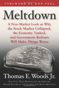 cover of the book Meltdown: A Free-Market Look at Why the Stock Market Collapsed, the Economy Tanked, and Government Bailouts Will Make Things Worse