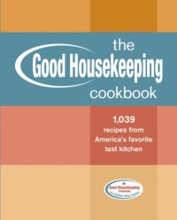 cover of the book The Good Housekeeping Cookbook: 1,039 Recipes from America's Favorite Test Kitchen