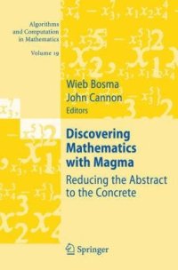 cover of the book Discovering Mathematics with Magma: Reducing the Abstract to the Concrete (Algorithms and Computation in Mathematics)