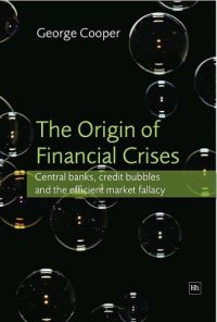 cover of the book The Origin of Financial Crises: Central Banks, Credit Bubbles and the Efficient Market Fallacy