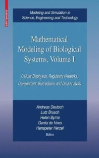 cover of the book Mathematical Modeling of Biological Systems, Volume I: Cellular Biophysics, Regulatory Networks, Development, Biomedicine, and Data Analysis (Modeling ... in Science, Engineering and Technology)