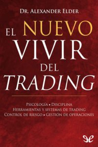 cover of the book El nuevo vivir del trading : psicología, disciplina, herramientas y sistemas de trading, control del riesgo, gestión de operaciones