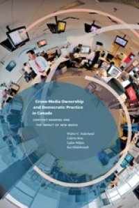 cover of the book Cross-Media Ownership and Democratic Practice in Canada: Content-Sharing and the Impact of New Media