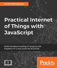 cover of the book Practical Internet of Things with JavaScript: Build standalone exciting IoT projects with Raspberry Pi 3 and JavaScript