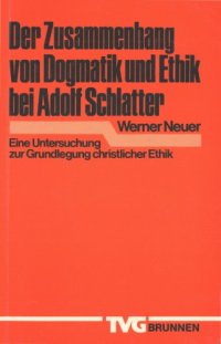 cover of the book Der Zusammenhang von Dogmatik und Ethik bei Adolf Schlatter. Eine Untersuchung zur Grundlegung christlicher Ethik