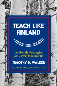 cover of the book Teach Like Finland: 33 Simple Strategies for Joyful Classrooms