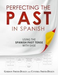 cover of the book Perfecting the Past in Spanish: Using the Spanish Past Tense with Ease