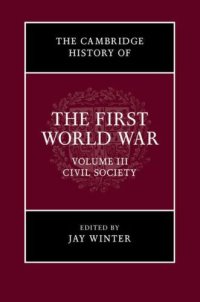 cover of the book The Cambridge History of the First World War: Volume 3, Civil Society