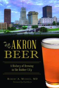 cover of the book Akron Beer: A History of Brewing in the Rubber City