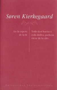 cover of the book Dos discursos edificantes de 1843: "En la espera de la fe" y "Todo don bueno y toda dádiva perfecta viene de lo alto"