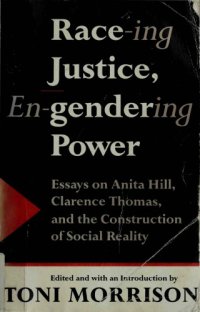 cover of the book Race-ing Justice, En-Gendering Power: Essays on Anita Hill, Clarence Thomas, and the Construction of Social Reality