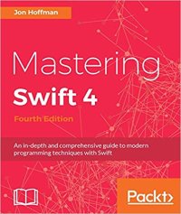 cover of the book Mastering Swift 4: An in-depth and comprehensive guide to modern programming techniques with Swift