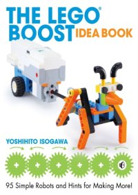 cover of the book The LEGO BOOST idea book : 95 simple robots and hints for making more!