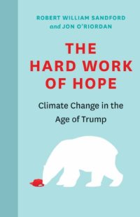 cover of the book The Hard Work of Hope: Climate Change in the Age of Trump