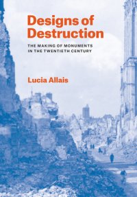 cover of the book Designs of Destruction: The Making of Monuments in the Twentieth Century