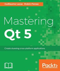 cover of the book Mastering Qt 5: Create stunning cross-platform applications