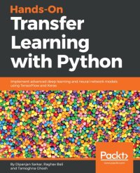 cover of the book Hands-On Transfer Learning with Python Implement Advanced Deep Learning and Neural Network Models Using TensorFlow and Keras