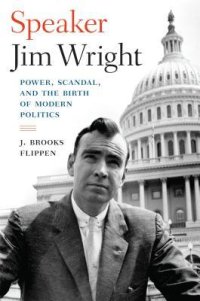 cover of the book Speaker Jim Wright: Power, Scandal, and the Birth of Modern Politics