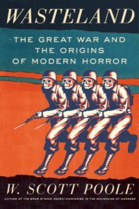 cover of the book Wasteland: The Great War and the Origins of Modern Horror