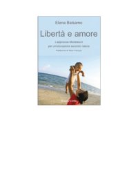 cover of the book Libertà e amore. L’approccio montessoriano per un’educazione secondo natura