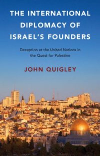 cover of the book The International Diplomacy of Israel’s Founders: Deception at the United Nations in the Quest for Palestine