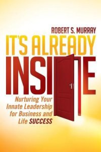 cover of the book It’s Already Inside: Nurturing Your Innate Leadership for Business and Life Success