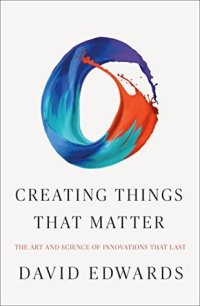 cover of the book Creating Things That Matter: The Art and Science of Innovations That Last