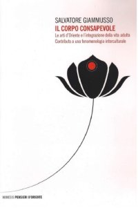 cover of the book Il corpo consapevole. Le arti d’Oriente e l’integrazione della vita adulta. Contributo a una fenomenologia interculturale