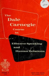 cover of the book The Dale Carnegie course in effective speaking, human relations and developing courage and confidence, improving your memory, leadership training : how the course is conducted and what you do at each session