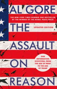 cover of the book The Assault on Reason: Our Information Ecosystem, from the Age of Print to the Age of Trump