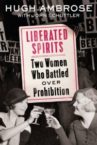 cover of the book Liberated Spirits: Two Women Who Battled Over Prohibition