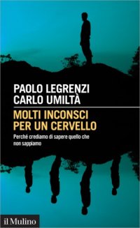 cover of the book Molti inconsci per un cervello : perché crediamo di sapere quello che non sappiamo