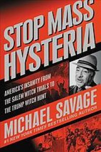 cover of the book Stop mass hysteria : America’s insanity from the Salem witch trials to the Trump witch hunt