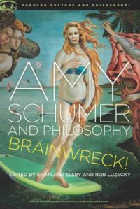 cover of the book Amy Schumer and Philosophy: Brainwreck!