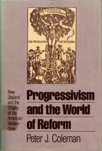 cover of the book Progressivism and the World of Reform : New Zealand and the origins of the american welfare state