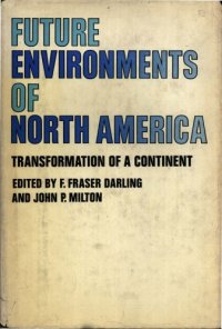 cover of the book Future environments of North America : being the record of a conference convened by the Conservation Foundation in April, 1965, at Airlie.