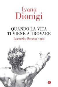 cover of the book Quando la vita ti viene a trovare. Lucrezio, Seneca e noi