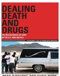 cover of the book Dealing Death and Drugs: The Big Business of Dope in the U.S. and Mexico