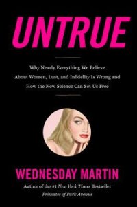 cover of the book Untrue: Why Nearly Everything We Believe About Women, Lust, and Infidelity Is Wrong and How the New Science Can Set Us Free