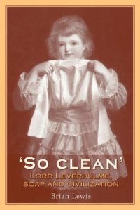 cover of the book So Clean: Lord Leverhulme, Soap and Civilisation